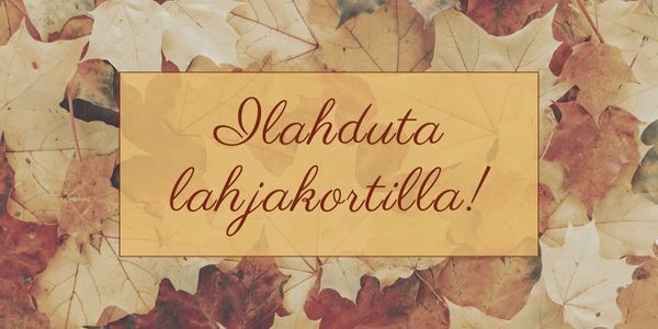 Ilahduta läheistäsi lahjakortilla!
