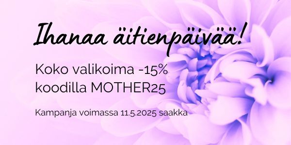 Ihanaa äitienpäivää! Koko valikoima -15% 9.5.-11.5.25