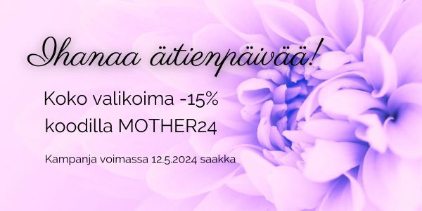 Ihanaa äitienpäivää! Koko valikoima -15%